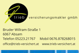 Bruder Willram-Straße 1 6067 Absam Telefon 05223.21767     Mobil 0676.878268015 office@trieb-versichert.at    www.trieb-versichert.at