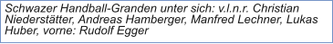 Schwazer Handball-Granden unter sich: v.l.n.r. Christian Niederstätter, Andreas Hamberger, Manfred Lechner, Lukas Huber, vorne: Rudolf Egger